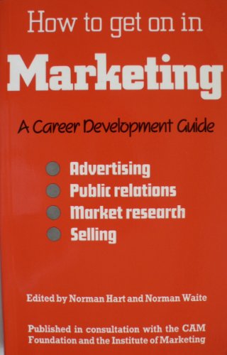 Stock image for How to Get on in Marketing: A Career Development Guide for sale by AwesomeBooks