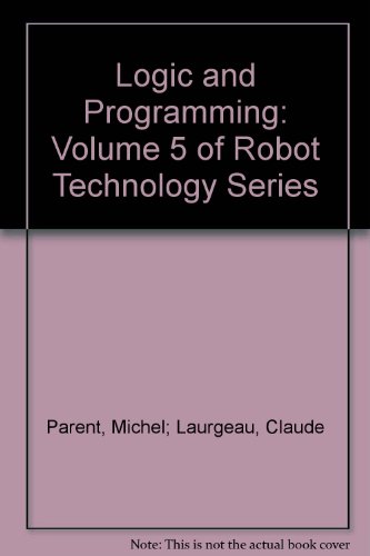 Imagen de archivo de Logic and Programming: Volume 5 of Robot Technology Series a la venta por PsychoBabel & Skoob Books