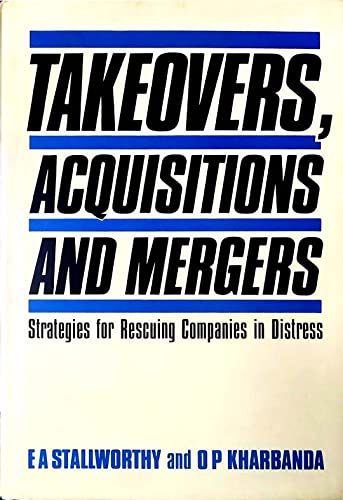 Takeovers, Acquisitions and Mergers: Strategies for Rescuing Companies in Distress (9781850914594) by Stallworthy, E. A.; Kharbanda, O. P.