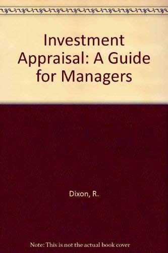 Investment Appraisal: A Guide for Managers (9781850914686) by Dixon, R.