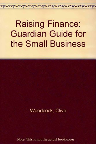 9781850915164: Raising Finance: "Guardian" Guide for the Small Business