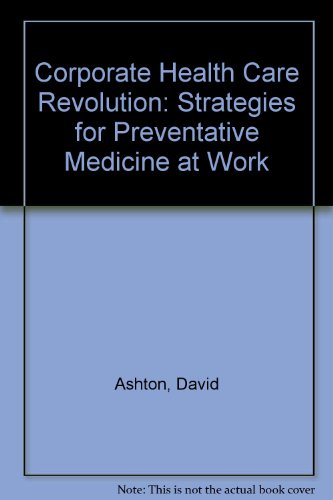 Corporate Health Care Revolution: Strategies for Preventative Medicine at Work (9781850916949) by David Ashton