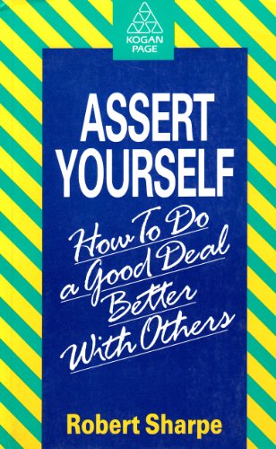 Assert Yourself: How to Do a Good Deal Better with Others (9781850917816) by Sharpe, Robert