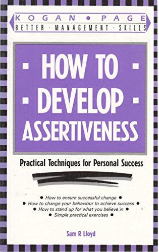 Imagen de archivo de How to Develop Assertiveness: Practical Techniques for Personal Success (Kogan Page better management skills) a la venta por WorldofBooks