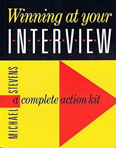 Winning at Your Interview. A Complete Action Kit