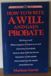 Beispielbild fr How to Write a Will and Gain Probate zum Verkauf von AwesomeBooks