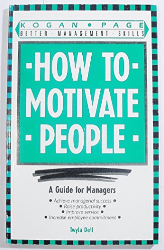 How to Motivate People: A Guide for Managers (Better Management Skills)