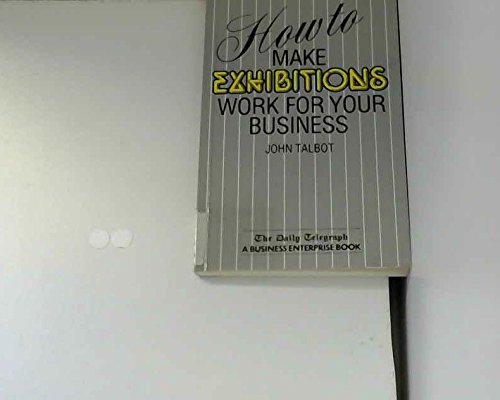 Beispielbild fr How to Make Exhibitions Work for Your Business zum Verkauf von AwesomeBooks