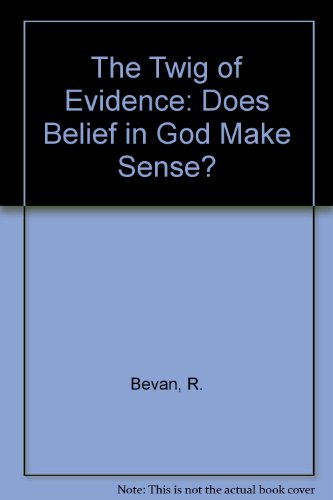 Stock image for The Twig of Evidence: Does Belief in God Make Sense? for sale by WorldofBooks