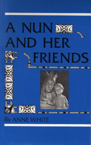 A Nun and Her Friends (9781850931249) by Anne White