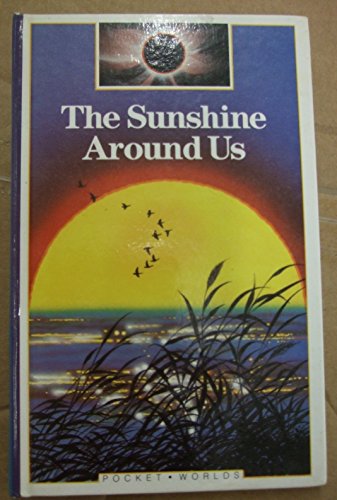 Stock image for The Sunshine Around Us (Pocket Worlds S.) for sale by AwesomeBooks