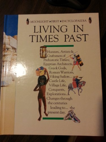 Stock image for Living in Times Past (Moonlight First Encyclopaedia S.) for sale by AwesomeBooks