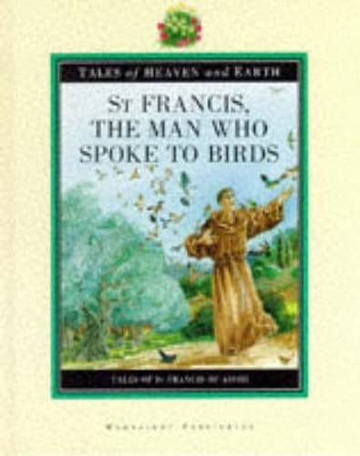 Imagen de archivo de St Francis, the Man Who Spoke to Birds (Tales of Heaven & Earth) (Tales of Heaven & Earth S.) a la venta por WorldofBooks