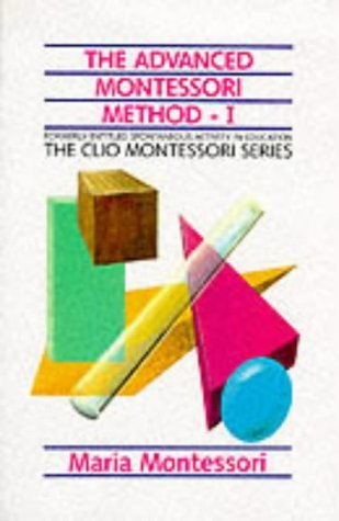 Beispielbild fr The Advanced Montessori Method: Spontaneous Activity in Education (The Clio Montessori Series) (Vol 1) zum Verkauf von SecondSale