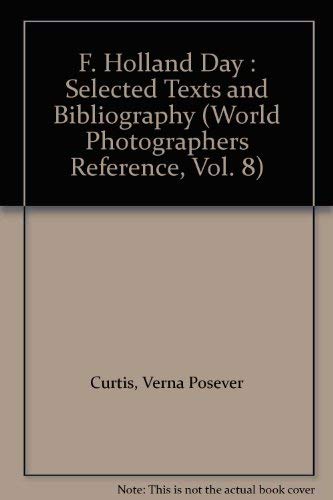 F. Holland Day: Selected Texts and Bibliography (World Photographers Reference, Vol. 8) (9781851092277) by Verna Posever Curtis