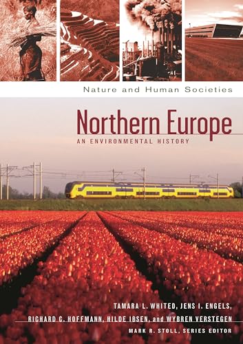 Northern Europe: An Environmental History (Nature and Human Societies) - Tamara L. Whited, Jens Ivo Engels, Richard C. Hoffmann, Hilde Ibsen, Wybren Verstegen