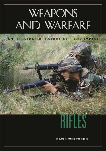 9781851094011: Rifles: An Illustrated History of Their Impact (Weapons and Warfare)