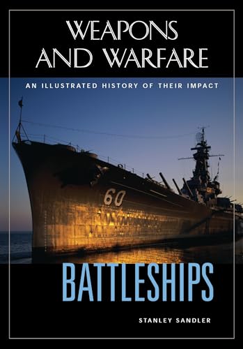 Battleships: An Illustrated History of Their Impact (Weapons & Warfare) (Weapons and Warfare) - Stanley L. Sandler