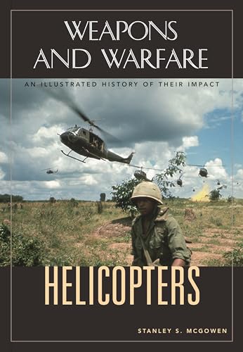 Stock image for Helicopters: An Illustrated History of Their Impact (Weapons and Warfare) for sale by HPB-Red