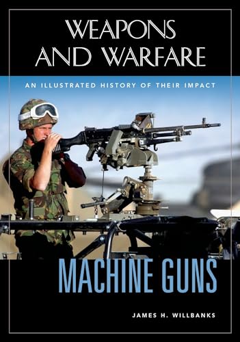 9781851094806: Machine Guns: An Illustrated History of Their Impact (Weapons and Warfare)