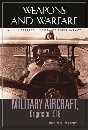 9781851094882: Military Aircraft, Origins to 1918: An Illustrated History of Their Impact (Weapons and Warfare)