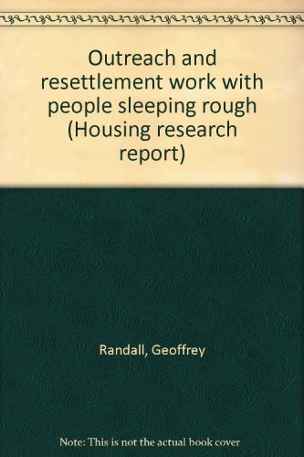 Outreach and resettlement work with people sleeping rough (Housing research report) (9781851122875) by Randall, Geoffrey