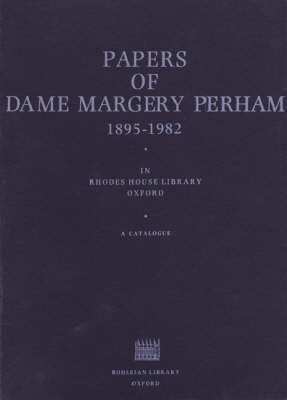 Beispielbild fr A Catalogue of the Papers of Dame Margery Perham, 1895-1982 in Rhodes House Library, Oxford zum Verkauf von Blackwell's
