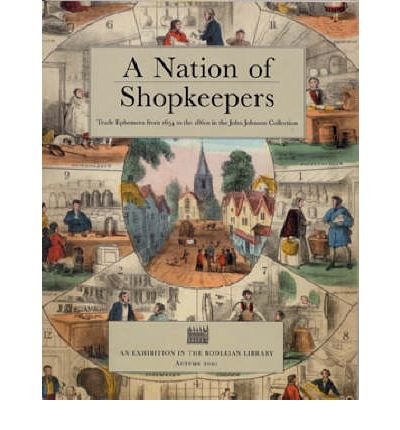 9781851240708: A Nation of Shopkeepers: Trade Ephemera from 1654 to the 1860s in the John Johnson Collection