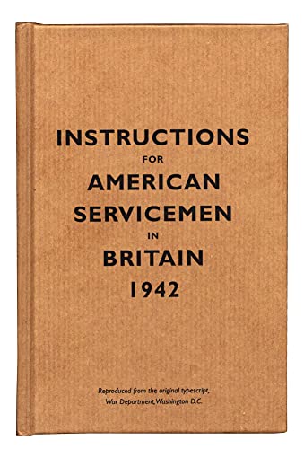 Beispielbild fr Instructions for American Servicemen in Britain, 1942: Reproduced from the original typescript, War Department, Washington, DC (Instructions for Servicemen) zum Verkauf von Wonder Book