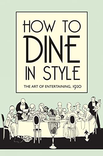 Beispielbild fr How to Dine in Style  " The Art of Entertaining, 1920 zum Verkauf von WorldofBooks