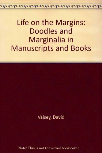 Life on the Margins: Doodles and marginalia in manuscripts and books (9781851240975) by Vaisey, David