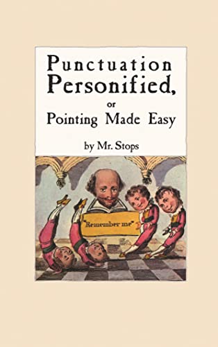 Beispielbild fr Punctuation Personified, or Pointing Made Easy by Mr. Stops : A Facsimile zum Verkauf von Better World Books