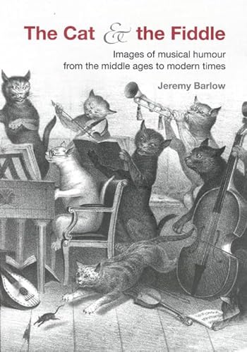 Stock image for The Cat & the Fiddle: Images of Musical Humour from the Middle Ages to Modern Times for sale by ThriftBooks-Dallas