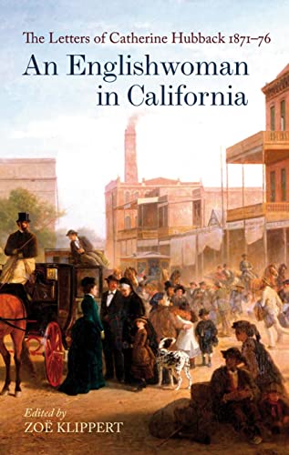 Beispielbild fr An Englishwoman in California: The Letters of Catherine Hubback 1871-76 zum Verkauf von WorldofBooks
