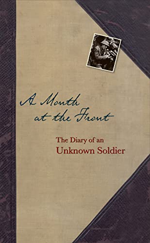 Beispielbild fr A Month at the Front " Diary of an Unknown Soldier: The Diary of an Unknown Soldier zum Verkauf von WorldofBooks