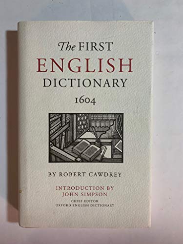 The First English Dictionary 1604: Robert Cawdrey's A Table Alphabeticall