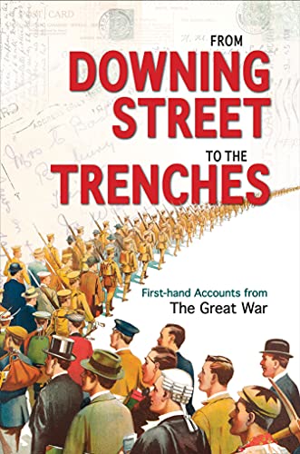 Beispielbild fr From Downing Street to the Trenches " First"hand Accounts from the Great War, 1914"1916 zum Verkauf von WorldofBooks