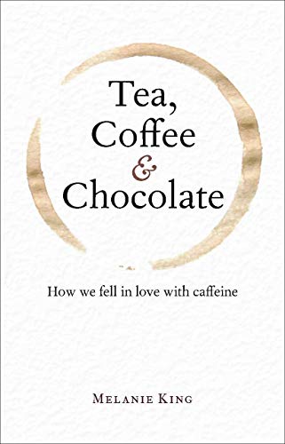 Beispielbild fr Tea, Coffee & Chocolate: How We Fell in Love with Caffeine zum Verkauf von WorldofBooks