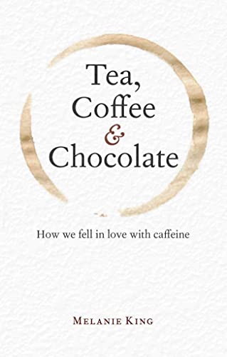

Tea, Coffee & Chocolate : How We Fell in Love With Caffeine