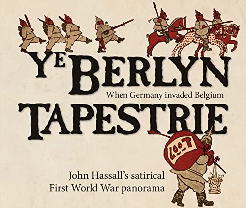 Imagen de archivo de Ye Berlyn Tapestrie: John Hassall's Satirical First World War Panorama. (Accordian-bound) a la venta por Powell's Bookstores Chicago, ABAA