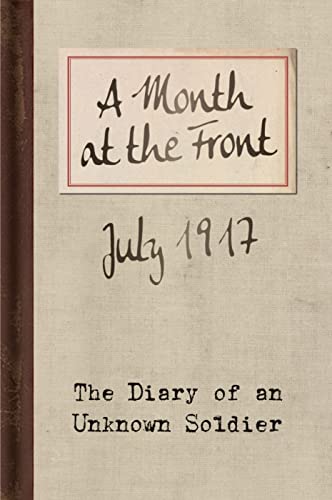Imagen de archivo de A Month at the Front  " The Diary of an Unknown Soldier, July 1917 a la venta por WorldofBooks