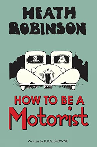 Stock image for Heath Robinson: How to be a Motorist for sale by Brit Books