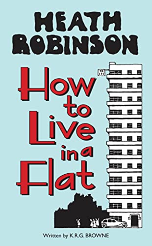 Stock image for Heath Robinson: How to Live in a Flat for sale by Reuseabook
