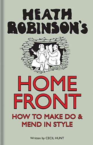 9781851244447: Heath Robinson's Home Front: How to Make Do and Mend in Style