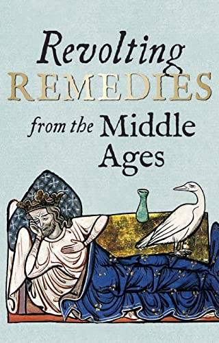 Beispielbild fr Revolting Remedies from the Middle Ages zum Verkauf von WorldofBooks