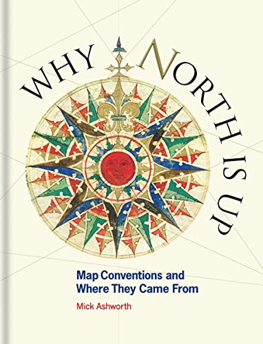 Stock image for Why North Is Up: Map Conventions and Where They Came From for sale by Goodwill Books