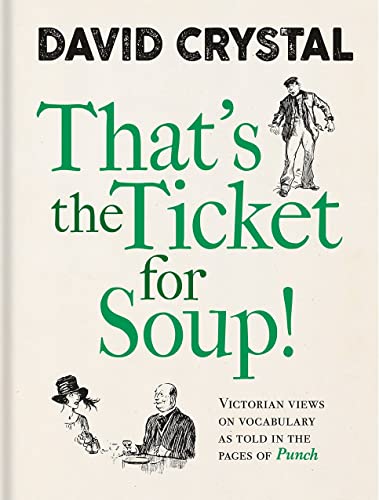 Stock image for Thats the Ticket for Soup!: Victorian Views on Vocabulary as Told in the Pages of Punch for sale by Blue Vase Books