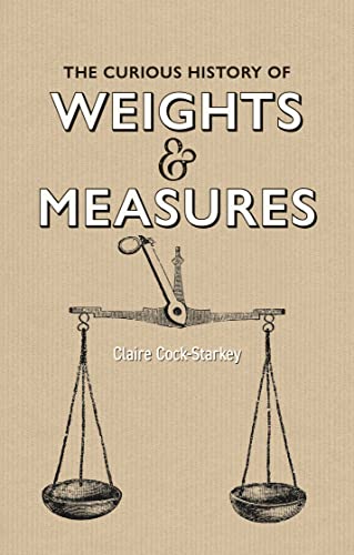 Beispielbild fr The Curious History of Weights &amp; Measures zum Verkauf von Blackwell's