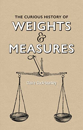 Stock image for The Curious History of Weights & Measures for sale by GF Books, Inc.