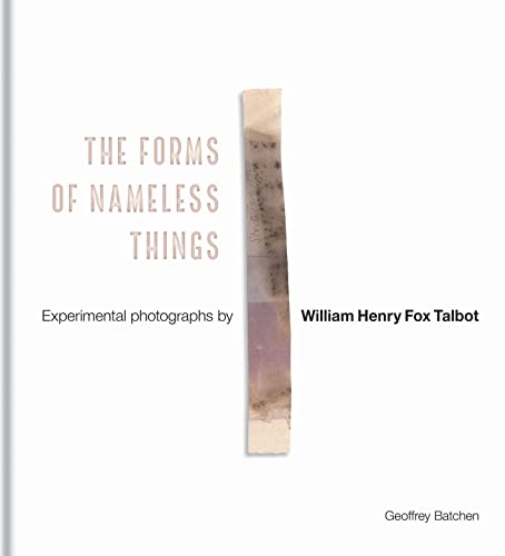 Stock image for The Forms of Nameless Things: Experimental Photographs by William Henry Fox Talbot for sale by Front Cover Books